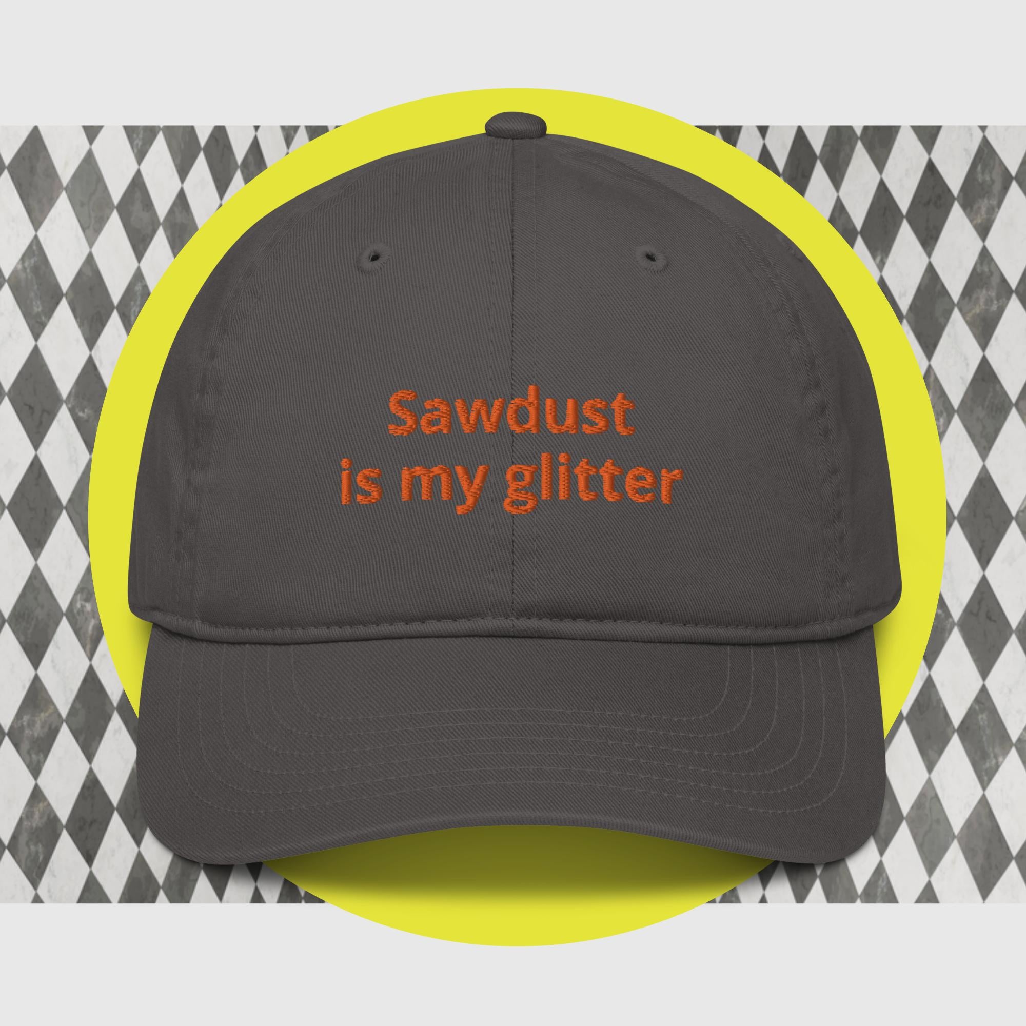 Sawdust is my glitter hat