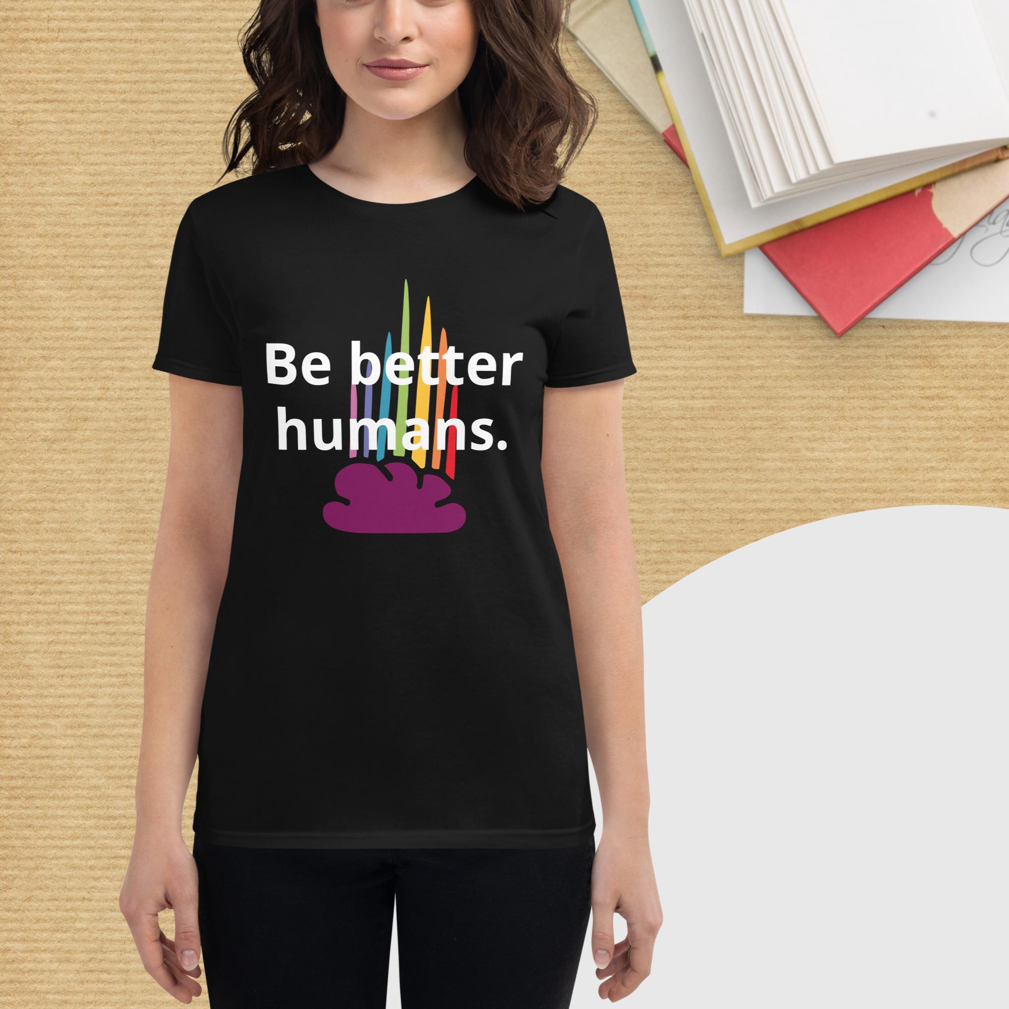 Be better humans T-Shirt