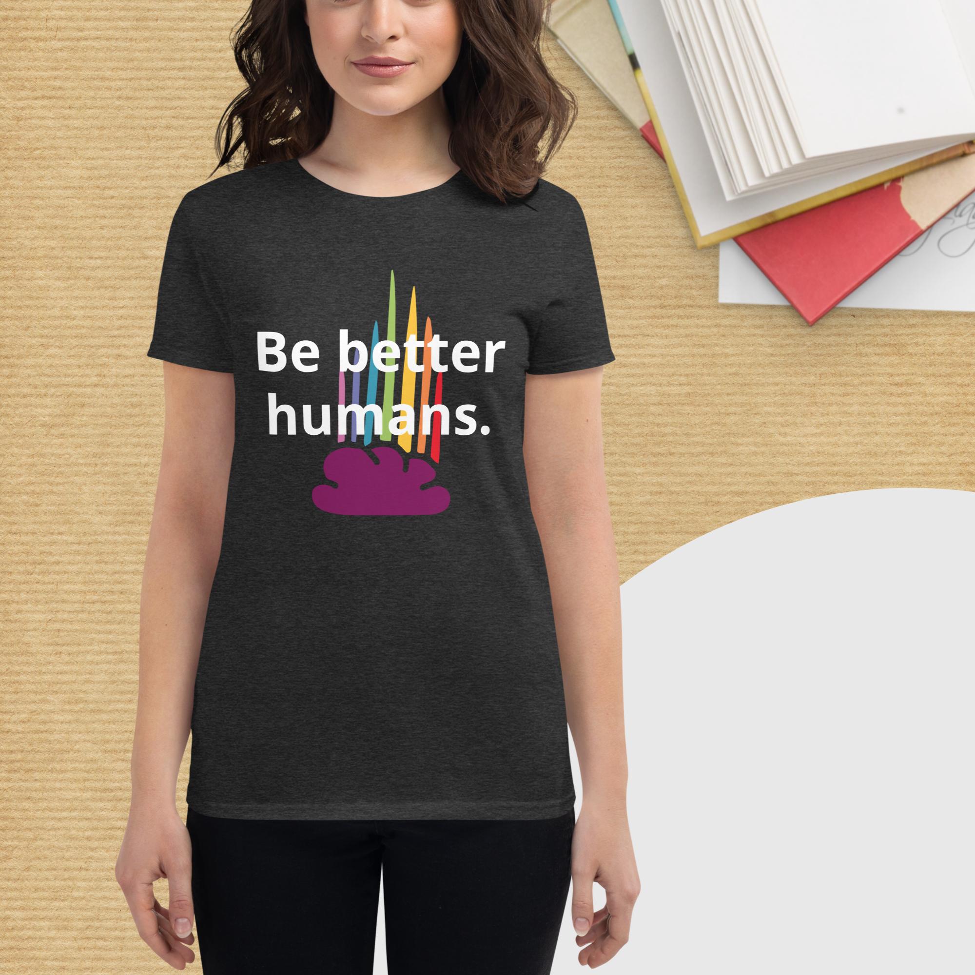Be better humans T-Shirt